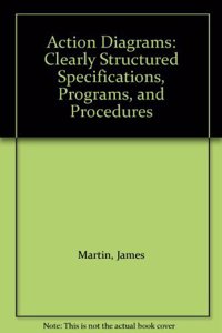 Action Diagrams: Clearly Structured Specifications, Programs and Procedures