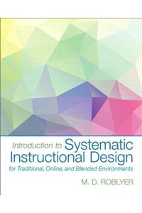 Introduction to Systematic Instructional Design for Traditional, Online, and Blended Environments -- Enhanced Pearson Etext