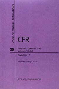 Code of Federal Regulations, Title 38, Pensions, Bonuses, and Veterans' Relief, PT. 0-17, Revised as of July 1, 2014