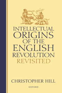 Intellectual Origins of the English Revolution - Revisited