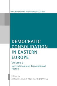 Democratic Consolidation in Eastern Europe: Volume 2: International and Transnational Factors