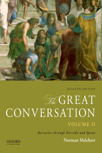 The Great Conversation, Volume 2: A Historical Introduction to Philosophy: Descartes Through Derrida and Quine