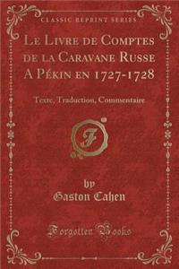 Le Livre de Comptes de la Caravane Russe A Pï¿½Kin En 1727-1728: Texte, Traduction, Commentaire (Classic Reprint)