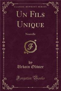 Un Fils Unique: Nouvelle (Classic Reprint)