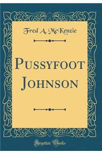 Pussyfoot Johnson (Classic Reprint)