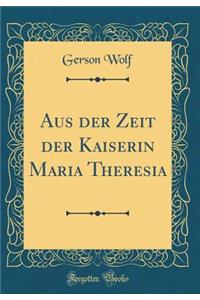 Aus Der Zeit Der Kaiserin Maria Theresia (Classic Reprint)