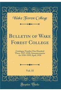 Bulletin of Wake Forest College, Vol. 33: Catalogue Number One Hundred Three, 1937-1938; Announcements for 1938-1939; April, 1938 (Classic Reprint)