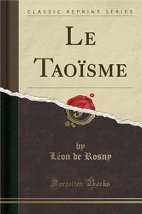 Le Taoïsme (Classic Reprint)