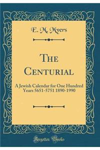 The Centurial: A Jewish Calendar for One Hundred Years 5651-5751 1890-1990 (Classic Reprint)