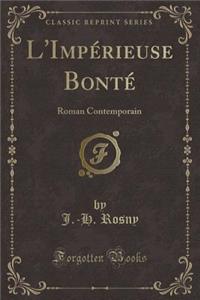L'ImpÃ©rieuse BontÃ©: Roman Contemporain (Classic Reprint)