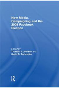 New Media, Campaigning and the 2008 Facebook Election