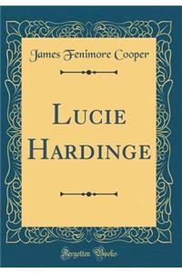 Lucie Hardinge (Classic Reprint)