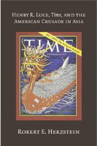 Henry R. Luce, Time, and the American Crusade in Asia