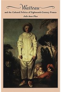 Watteau and the Cultural Politics of Eighteenth-Century France