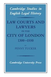 Law Courts and Lawyers in the City of London 1300-1550