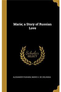 Marie; a Story of Russian Love