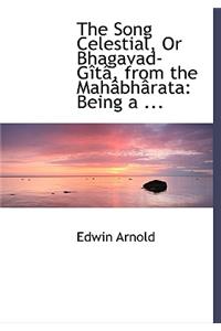 The Song Celestial, or Bhagavad-Gita, from the Mahabharata