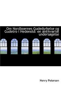 Om Nordboernes Gudedyrkelse Og Gudetro I Hedenold