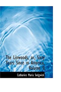 The Linwoods, Or, Sixty Years Since in America, Volume II