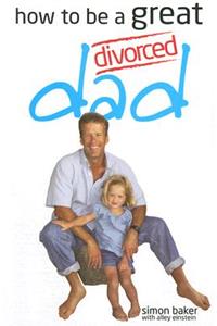 How to be a Great Divorced Dad