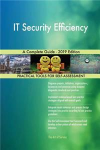 IT Security Efficiency A Complete Guide - 2019 Edition