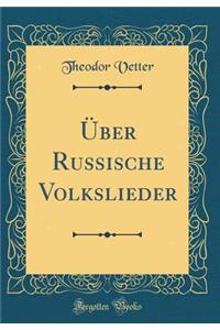 ï¿½ber Russische Volkslieder (Classic Reprint)