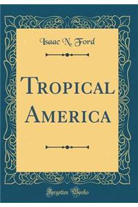 Tropical America (Classic Reprint)