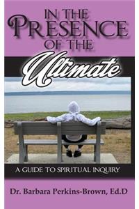 In the Presence of the Ultimate: A Guide to Spiritual Inquiry