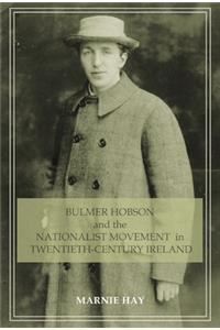 Bulmer Hobson and the Nationalist Movement in Twentieth-Century Ireland