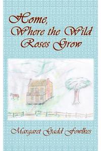 Home, Where the Wild Roses Grow
