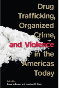 Drug Trafficking, Organized Crime, and Violence in the Americas Today