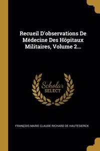 Recueil D'observations De Médecine Des Hôpitaux Militaires, Volume 2...