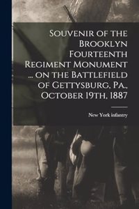 Souvenir of the Brooklyn Fourteenth Regiment Monument ... on the Battlefield of Gettysburg, Pa., October 19th, 1887