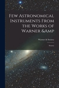 Few Astronomical Instruments From the Works of Warner & Swasey