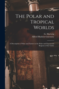 Polar and Tropical Worlds