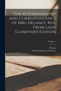 Autobiography and Correspondence of Mrs. Delaney, Rev. From Lady Llanover's Edition; Volume 1