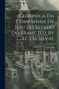 Chronica Da Companhia De Jesu Do Estado Do Brasil [Ed. by I.F. Da Silva].