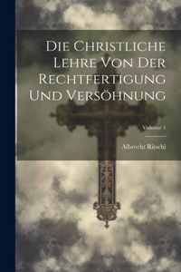 Christliche Lehre Von Der Rechtfertigung Und Versöhnung; Volume 1