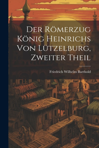 Römerzug König Heinrichs von Lützelburg, Zweiter Theil