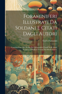 Foraminiferi Illustrati Da Soldani E Citati Dagli Autori: Contribuzione Allo Studio Dei Foraminiferi Fossili Negli Strati Neogenici D'Italia E Viventi Nel Mediterraneo