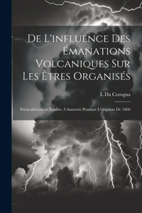 De L'influence Des Émanations Volcaniques Sur Les Êtres Organisés