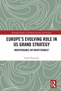 Europe’s Evolving Role in US Grand Strategy: Indispensable or Insufferable?