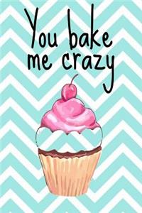 You Bake Me Crazy