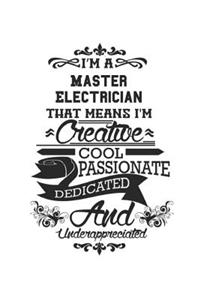 I'm A Master Electrician That Means I'm Creative Cool Passionate Dedicated And Underappreciated