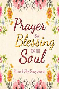 Prayer Is A Blessing For The Soul - Prayer & Bible Study Journal