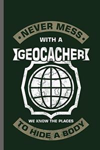 Never mess with a geocacher we know the places to hide a body