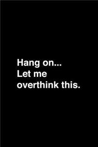 Hang On...Let Me Overthink This