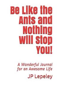 Be Like the Ants and Nothing Will Stop You!