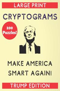 200 Puzzles Large Print Cryptograms Make America Smart Again Trump Edition