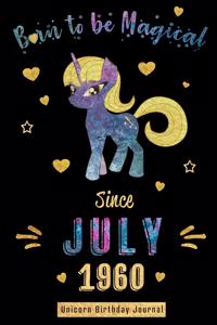 Born to be Magical Since July 1960 - Unicorn Birthday Journal